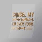 DCQS0062 Cancel my subscription Direct To Film Transfer Mock Up