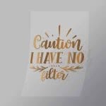 DCQS0063 Caution I have no filter Direct To Film Transfer Mock Up