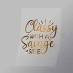 DCQS0065 Classy with a savage side Direct To Film Transfer Mock Up