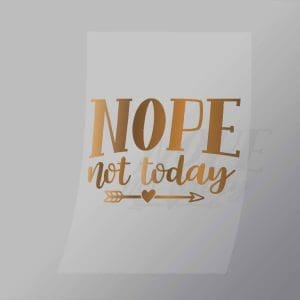 DCQS0075 Nope not today Direct To Film Transfer Mock Up