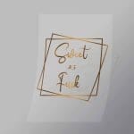 DCQS0077 Sweet as Fuck Direct To Film Transfer Mock Up