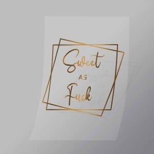 DCQS0077 Sweet as Fuck Direct To Film Transfer Mock Up