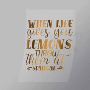 DCQS0078 When life gives you Lemons throw them at someone Direct To Film Transfer Mock Up
