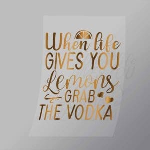 DCQS0079 When life gives you Lemons grab the Vodka Direct To Film Transfer Mock Up