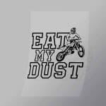 DCSB0036 Eat My Dust Outline Direct To Film Transfer Mock Up