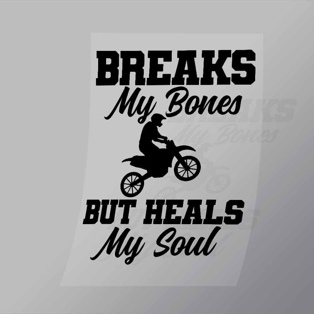 DCSB0042 Breaks My Bones But Heals My Soul Direct To Film Transfer Mock Up