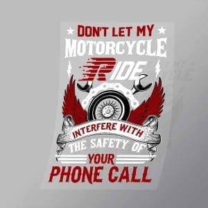 DCSB0049 Dont Let My Motorcycle Ride Interfere With The Safety Of Your Phone Call Direct To Film Transfer Mock Up