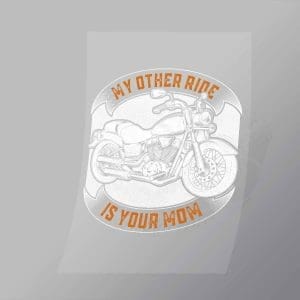 DCSB0122 My Other Ride Is Your Mom Direct To Film Transfer Mock Up