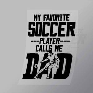 DCSC0052 My Favourite Soccer Player Calls Me Dad Direct To Film Transfer Mock Up