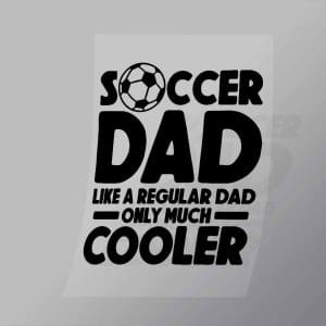 DCSC0054 Soccer Dad Like A Regular Dad Only Much Cooler Direct To Film Transfer Mock Up