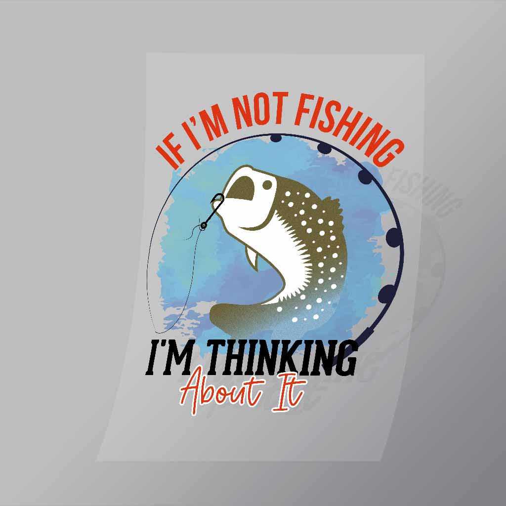 DCSF0002 Im Not FIshing Im Thinking Direct To Film Transfer Mock Up