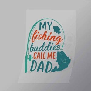 DCSF0008 My Fishing Buddies Call Me Dad Direct To Film Transfer Mock Up