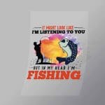 DCSF0036 It Might Look Like Im Listening But Im Thinking Fishing Direct To Film Transfer Mock Up