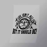 DCSG0012 Life Isnt All Golfing But It Should Be Direct To Film Transfer Mock Up