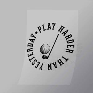 DCSG0020 Play Harder Than Yesterday Direct To Film Transfer Mock Up