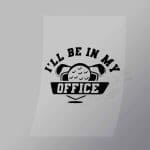 DCSG0044 Ill Be In My Office Direct To Film Transfer Mock Up