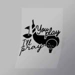DCSG0050 You Play Ill Pray Black Direct To Film Transfer Mock Up