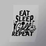 DCSG0054 Eat Sleep Golf Repeat Direct To Film Transfer Mock Up