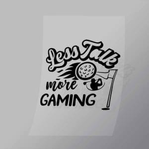 DCSG0059 Less Talk More Gaming Direct To Film Transfer Mock Up