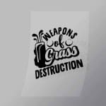 DCSG0069 Weapons Of Grass Destruction Direct To Film Transfer Mock Up
