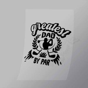 DCSG0075 Greatest Dad By Par Direct To Film Transfer Mock Up