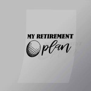 DCSG0084 My Retirement Plan Direct To Film Transfer Mock Up