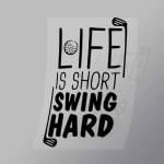 DCSG0102 Life Is Short Swing Hard Direct To Film Transfer Mock Up