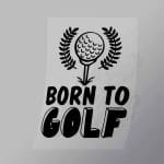 DCSG0120 Born To Golf Direct To Film Transfer Mock Up