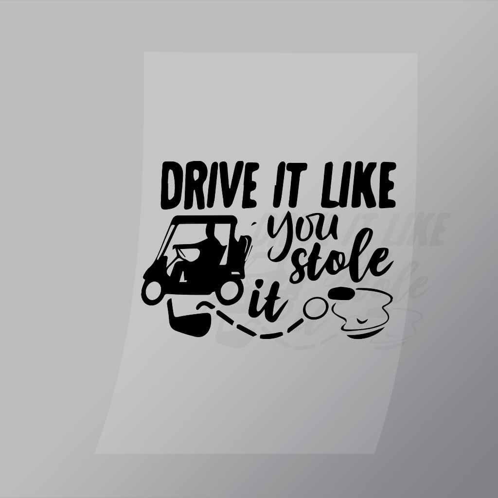 DCSG0127 Drive It Like You Stole It Direct To Film Transfer Mock Up