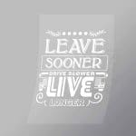 DCTR0004 Leave Sooner Drive Slower Live Longer Direct To Film Transfer Mock Up
