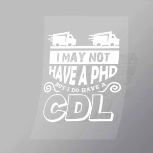 DCTR0028 I May Not Have A PHD But I Do Have A CDL Direct To Film Transfer Mock Up