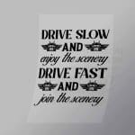DCTR0032 Drive Slow And Enjoy The Scenery Drive Fast And Join The Scenery Direct To Film Transfer Mock Up