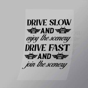 DCTR0032 Drive Slow And Enjoy The Scenery Drive Fast And Join The Scenery Direct To Film Transfer Mock Up