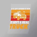 DCTR0041 If It Aint Covered In Mud It Aint A Real Truck Direct To Film Transfer Mock Up
