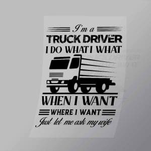 DCTR0042 Im A Truck Driver I Do What I Want Direct To Film Transfer Mock Up