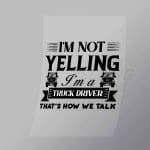 DCTR0044 Im Not Yelling Im A Truck Driver And Thats How We Talk Direct To Film Transfer Mock Up
