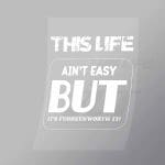 DCTR0049 This Life Aint Easy But Its Fuhhkenworth It Direct To Film Transfer Mock Up