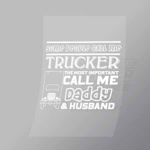 DCTR0059 Some People Call Me Trucker The Most Important Call Me Daddy And Husband Direct To Film Transfer Mock Up