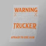 DCTR0075 Warning I Have A Crazy Trucker And Im Not Afriad To Use Him Direct To Film Transfer Mock Up