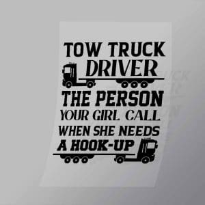 DCTR0082 Tow Truck Driver The Person Your Girl Call When She Needs A Hook Up Direct To Film Transfer Mock Up