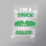 DCTR0092 Im A Truck Driver Direct To Film Transfer Mock Up