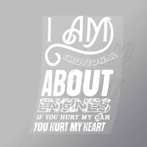 DCTR0097 I Am Emotional About Engines If You Hurt My Car You Hurt My Heart Direct To Film Transfer Mock Up