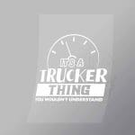 DCTR0100 Its A Trucker Thing You Wouldnt Understand Direct To Film Transfer Mock Up