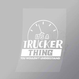 DCTR0100 Its A Trucker Thing You Wouldnt Understand Direct To Film Transfer Mock Up
