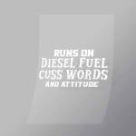 DCTR0106 Runs On Diesel Fuel Cuss Words And Attitude Direct To Film Transfer Mock Up