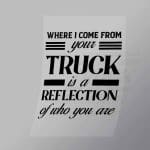 DCTR0115 Where I Come From Your Truck Is A Reflection Of Who You Are Direct To Film Transfer Mock Up
