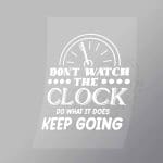 DCTR0116 Dont Watch The Clock Do What It Does And Keep Going Direct To Film Transfer Mock Up