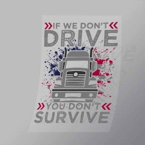DCTR0118 If We Dont Drive You Wont Survive Direct To Film Transfer Mock Up