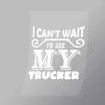 DCTR0125 I Cant Wait To See My Trucker Direct To Film Transfer Mock Up