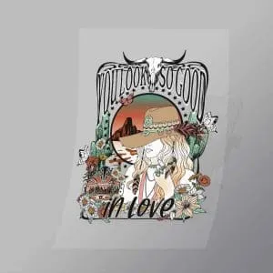 DCWC0028 You Look So Good In Love Direct To Film Transfer Mock Up